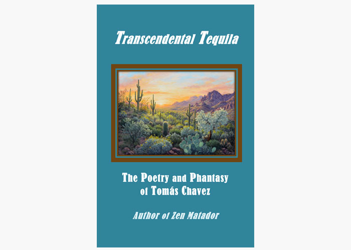 Transcendental Tequila - The Poetry and Phantasy of Tomás Chavez
